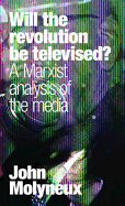 Will The Revolution Be Televised?: A Marxist Analysis of the Media