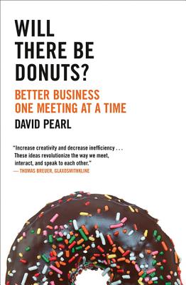 Will There Be Donuts?: Better Business One Meeting at a Time - Pearl, David