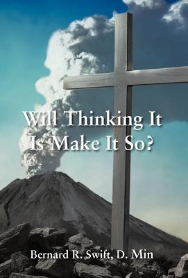 Will Thinking It Is Make It So? - Swift, D Min Bernard R