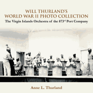 Will Thurland's World War II Photo Collection: The Virgin Islands Orchestra of the 873rd Port Company - Thurland, Anne L