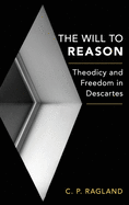Will to Reason: Theodicy and Freedom in Descartes