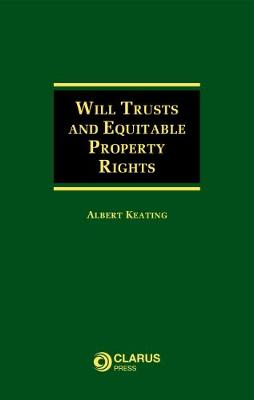 Will Trusts and Equitable Property Rights - Keating, Albert