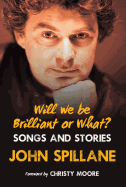 Will We Be Brilliant or What?: Songs & Stories