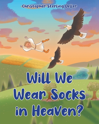 Will We Wear Socks in Heaven? - Deller, Christopher Sterling