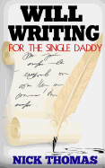 Will Writing for the Single Daddy: How to Write a Will for the Single Dad