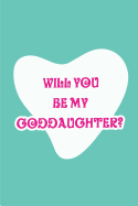 Will You Be My Goddaughter?: Blank Lined Journals for Goddaughter (6"x9") for Family Keepsakes, Gifts (Funny, Asking and Gag) for Goddaughters, Godmother and Godfather