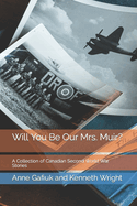 Will You Be Our Mrs. Muir?: A Collection of Canadian Second World War Stories