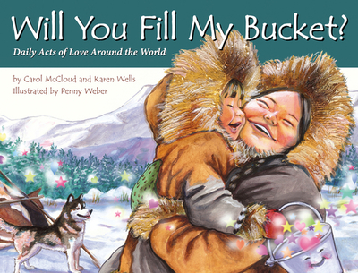 Will You Fill My Bucket?: Daily Acts of Love Around the World - McCloud, Carol, and Wells, Karen