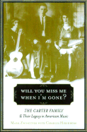 Will You Miss Me When I'm Gone?: The Carter Family and Its Legacy in American Music