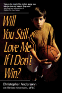 Will You Still Love Me If I Don't Win?: A Guide for Parents of Young Athletes