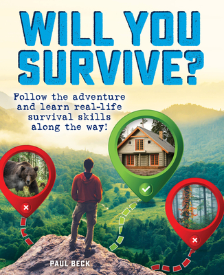 Will You Survive?: Follow the Adventure and Learn Real-Life Survival Skills Along the Way! - Beck, Paul