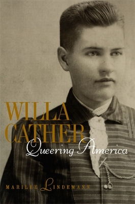 Willa Cather: Queering America - Lindemann, Marilee