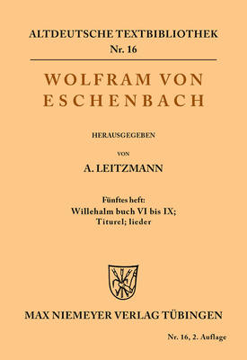 Willehalm Buch VI bis IX; Titurel; Lieder - Wolfram Von Eschenbach, and Leitzmann, Albert (Editor)