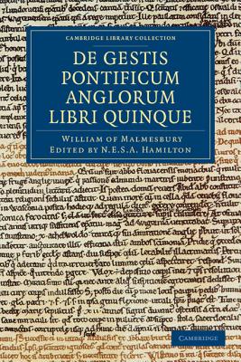 Willelmi Malmesbiriensis Monachi De gestis pontificum Anglorum libri quinque - William of Malmesbury, and Hamilton, N. E. S. A. (Editor)