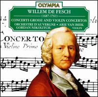 Willem de Fesch: Concerti Grossi; Violin Concertos - Gordan Nikolic (violin); Orchestre d'Auvergne; Arie Van Beek (conductor)