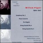 Willem Pijper: Symphony No. 2; String Quartets Nos. 4 & 5; Piano Concerto; Six Adagios