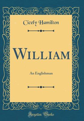 William: An Englishman (Classic Reprint) - Hamilton, Cicely