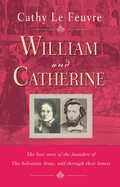 William and Catherine: The love story of the founders of the Salvation Army told through their letters