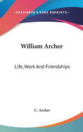 William Archer: Life, Work and Friendships