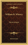 William B. Wherry: Bacteriologist