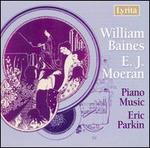 William Baines, E.J. Moeran: Piano Music - Eric Parkin (piano)