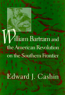 William Bartram and the American Revolution on the Southern Frontier