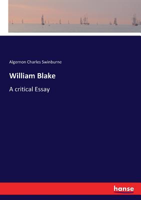 William Blake: A critical Essay - Swinburne, Algernon Charles