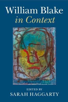 William Blake in Context - Haggarty, Sarah (Editor)