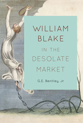 William Blake in the Desolate Market - Bentley Jr, G E