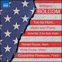 William Bolcom: Trio for Horn, Violin and Piano; Suite No. 2 for Solo Violin - Constantine Finehouse (piano); Philip Ficsor (violin); Steven Gross (horn)
