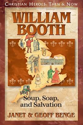 William Booth: Soup, Soap, and Salvation - Benge, Janet, and Benge, Geoff