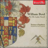 William Byrd: For My Ladye Nevell - Terence Charlston (virginal); Terence Charlston (harpsichord)
