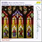 William Byrd: Mass for Five Voices; Thomas Tallis: The Lamentations of Jeremiah - Sarum Consort; Andrew Mackay (conductor)