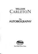 William Carleton: The Autobiography