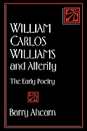 William Carlos Williams and Alterity: The Early Poetry - Ahearn, Barry