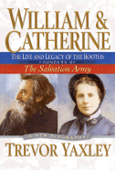 William & Catherine: The Life and Legacy of the Booths: Founders of the Salvation Army
