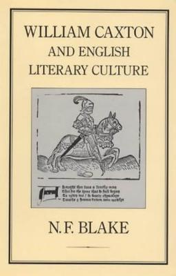 William Caxton and English Literary Culture - Blake, N F