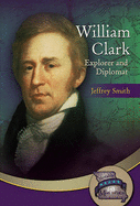 William Clark: Explorer & Diplomat