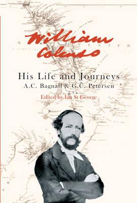 William Colenso: His Life and Journeys - St. George, Ian (Editor), and Bagnall, A.G., and Petersen, G. C.