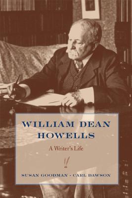 William Dean Howells: A Writer's Life - Goodman, Susan, Professor, and Dawson, Carl