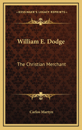 William E. Dodge: The Christian Merchant