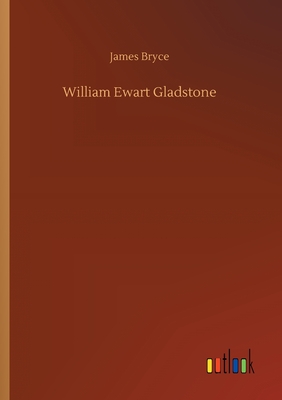 William Ewart Gladstone - Bryce, James