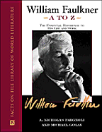 William Faulkner A to Z: The Essential Reference to His Life and Work - Fargnoli, A Nicholas, and Golay, Michael