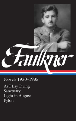 William Faulkner Novels 1930-1935 (LOA #25): As I Lay Dying / Sanctuary / Light in August / Pylon - Faulkner, William, and Blotner, Joseph (Editor), and Polk, Noel (Editor)
