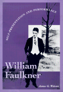 William Faulkner: Self-Presentation and Performance