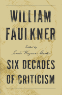 William Faulkner: Six Decades of Criticism