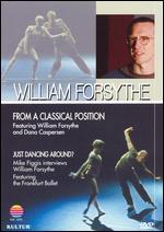 William Forsythe: From a Classical Position/Just Dancing Around