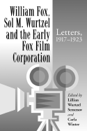 William Fox, Sol M. Wurtzel and the Early Fox Film Corporation: Letters, 1917-1923
