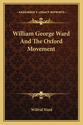 William George Ward And The Oxford Movement - Ward, Wilfrid, Mrs.