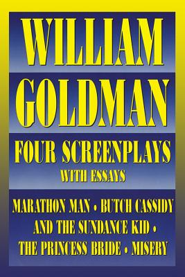 William Goldman: Four Screenplays with Essays - Goldman, William